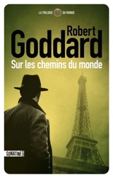 La trilogie du monde. Vol. 1. Sur les chemins du monde - Robert Goddard