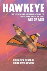 Hawkeye : The Enthralling Autobiography of the Top-Scoring Israel Air - Even-Epstein, Giora