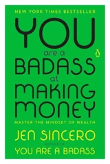 You Are a Badass at Making Money : Master the Mindset of Wealth - Jen Sincero