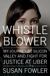 Whistleblower : My Journey to Silicon Valley and Fight for Justice at Uber - Fowler, Susan