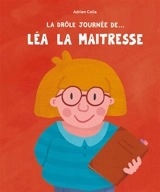 La drôle journée de... Léa la maîtresse - Adrien Calla