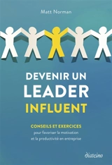 Devenir un leader influent : conseils et exercices pour favoriser la motivation et la productivité en entreprise - Matt Norman