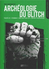 Archéologie du glitch : tracés de l'économie ludo-politique de l'erreur vidéoludique - Hugo Montembeault