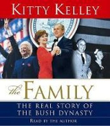 The Family : the Real Story of the Bush Dynasty : Audio CDs, Read by the Author - Kitty Kelley