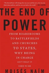 The End of Power : From Boardrooms to Battlefields Churches to States, Why Being in - Moisés Naím