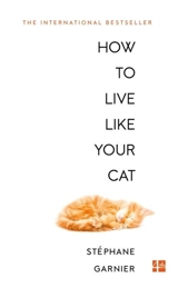 How to Live Like Your Cat - Garnier, Stephane