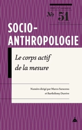 Socio-anthropologie : revue interdisciplinaire de sciences sociales. Le corps actif de la mesure