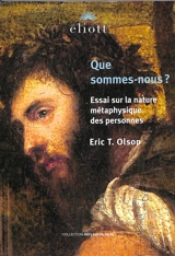 Que sommes-nous ? : essai sur la nature métaphysique des personnes - Eric T. Olson