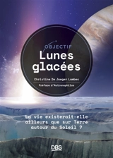 Objectif lunes glacées : la vie existerait-elle ailleurs que sur Terre autour du Soleil ? - Christine de Jaeger Lambec