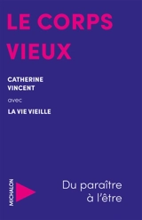 Le corps vieux : du paraître à l'être - Catherine Vincent