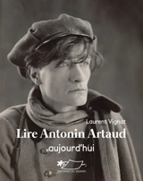 Lire Antonin Artaud aujourd'hui - Laurent Vignat