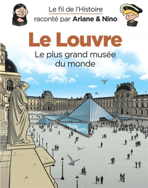 Le fil de l'histoire raconté par Ariane & Nino. Le Louvre : le plus grand musée du monde - Fabrice Erre