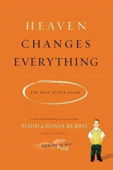 Heaven Changes Everything : The Rest of Our Story - Todd Burpo