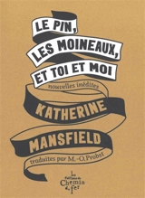 Le pin, les moineaux, et toi et moi : nouvelles inédites - Katherine Mansfield