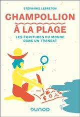 Champollion à la plage : les écritures du monde dans un transat - Stéphanie Lebreton