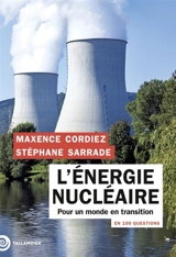 L'énergie nucléaire en 100 questions : pour un monde en transition - Maxence Cordiez