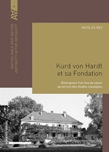 Kurd von Hardt et sa fondation : émergence d'un lieu de savoir au service des études classiques - Nicolas Gex
