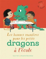 Les bonnes manières pour les petits dragons à l'école - Caryl Hart