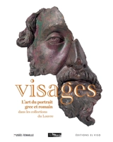 Visages : l'art du portrait grec et romain dans les collections du musée du Louvre