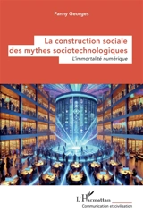 La construction sociale des mythes sociotechnologiques : l'immortalité numérique - Fanny Georges