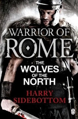 Warrior of Rome : The Wolves of the North - Harry Sidebottom