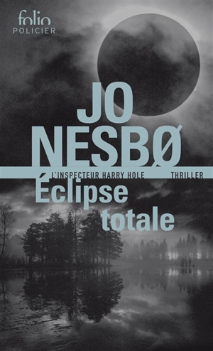 Une enquête de l'inspecteur Harry Hole. Eclipse totale - Jo Nesbo