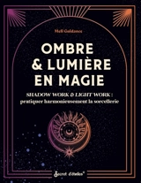 Ombre & lumière en magie : shadow work & light work : pratiquer harmonieusement la sorcellerie - Meli Guidance