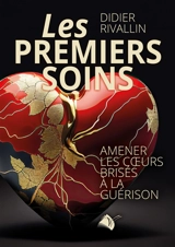 Les premiers soins : amener les coeurs brisés à la guérison - Didier Rivallin