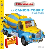 Le camion-toupie d'Alexis - Nathalie Bélineau