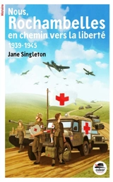 Nous, Rochambelles : en chemin vers la liberté : 1939-1945 - Jane Singleton Paul