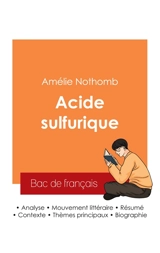 Réussir son Bac de français 2025 : Analyse du roman Acide sulfurique de Amélie Nothomb - Amélie Nothomb