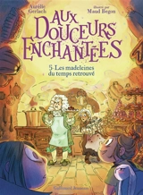Aux douceurs enchantées. Vol. 5. Les madeleines du temps retrouvé - Aurélie Gerlach