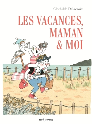 Les vacances, maman & moi - Clothilde Delacroix