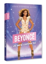 Beyoncé : je serai comme toi - Louis-Stéphane Ulysse