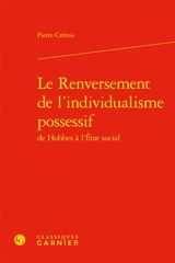 Le renversement de l'individualisme possessif : de Hobbes à l'Etat social - Pierre Crétois