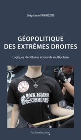 Géopolitique des extrêmes droites : logiques identitaires et monde multipolaire - Stéphane François