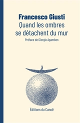Quand les ombres se détachent du mur - Francesco Giusti