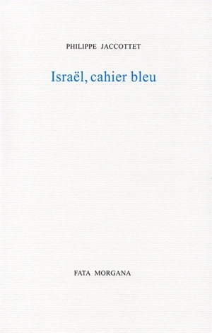 Israël, cahier bleu - Philippe Jaccottet