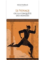 Le voyage ou La conquête des mondes - Michel Maffesoli