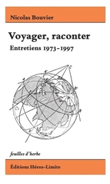 Voyager, raconter : entretiens 1973-1997 - Nicolas Bouvier