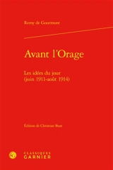 Avant l'orage : les idées du jour (juin 1911-août 1914) - Remy de Gourmont