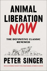 Animal Liberation Now : The Definitive Classic Renewed - Singer, Peter