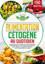 Alimentation cétogène au quotidien : 150 recettes keto rapides pour un régime brule graisse optimal : IG bas, détox sucre, perte de poids, minceur + Valeurs nutritives & Plan alimentaire de 14 jours - Pros, Recettes