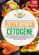 Alimentation cétogène : 150 recettes irrésistibles pour un régime keto efficace. IG bas : Perte de poids - Maigrir sans sucre - Régime anti cancer + Valeurs nutritives & Plan alimentaire de 14 jours - Pros, Recettes