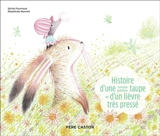 Histoire d'une toute petite taupe et d'un lièvre très pressé - Sylvie Fournout