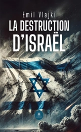 La destruction d'Israël - Emil Vlajki