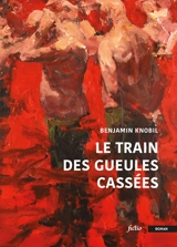Le train des gueules cassées - Benjamin Knobil
