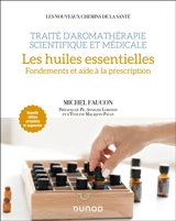 Traité d'aromathérapie scientifique et médicale. Les huiles essentielles : fondements et aide à la prescription - Michel Faucon
