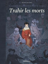 L'escadron de Catherine de Médicis. Vol. 2. Trahir les morts - Manon Textoris