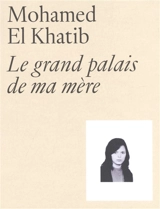 Le Grand Palais de ma mère - Mohamed El Khatib